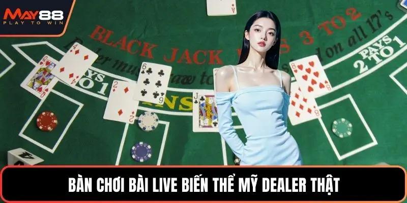Bàn chơi bài live biến thể Mỹ dealer thật