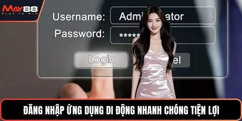 Đăng nhập ứng dụng di động nhanh chóng tiện lợi